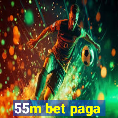 55m bet paga